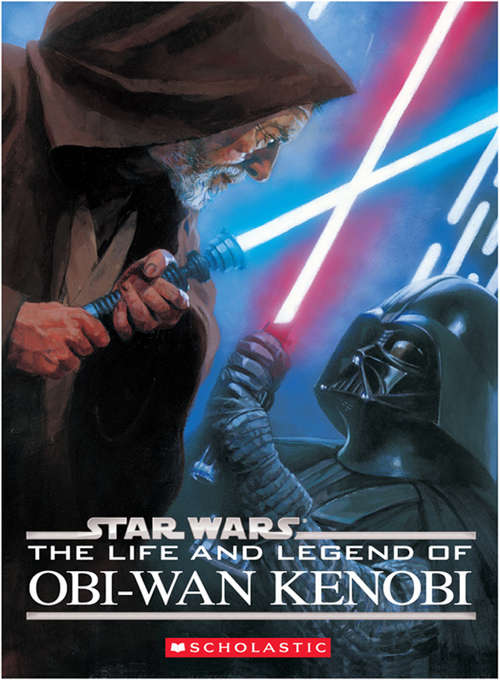 Book cover of Star Wars®: The Life and Legend of Obi-Wan Kenobi