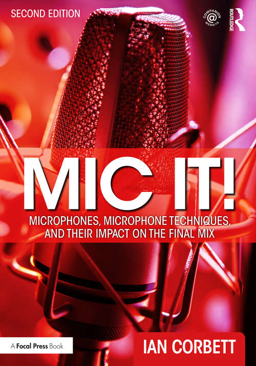 Book cover of Mic It!: Microphones, Microphone Techniques, and Their Impact on the Final Mix (2)