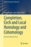 Completion, Čech and Local Homology and Cohomology: Interactions Between Them (Springer Monographs in Mathematics)