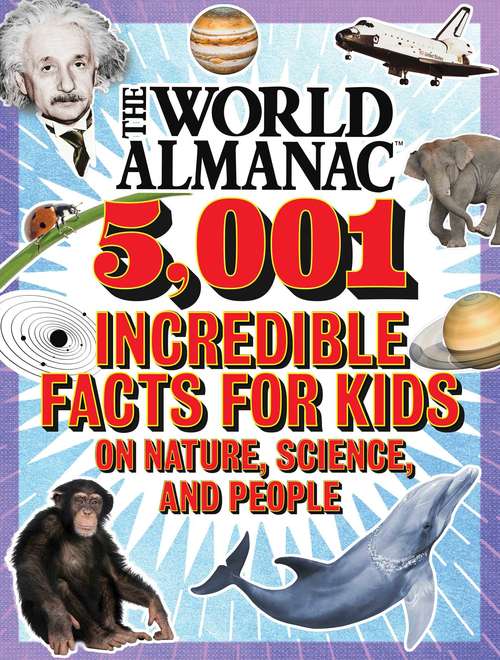 Book cover of The World Almanac 5,001 Incredible Facts for Kids on Nature, Science, and People (World Almanac Kids)