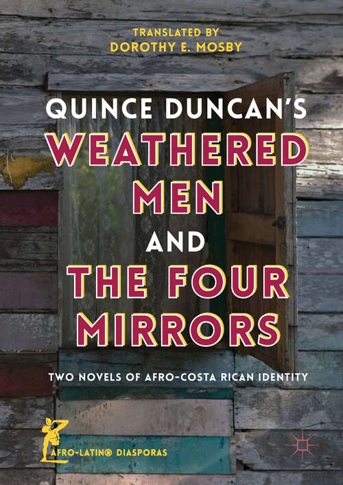 Book cover of Quince Duncan's Weathered Men and The Four Mirrors: Two Novels Of Afro-costa Rican Identity (1st ed. 2018) (Afro-latin@ Diasporas Ser.)