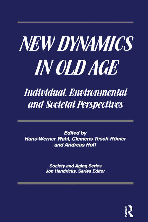 New Dynamics in Old Age: Individual, Environmental and Societal Perspectives