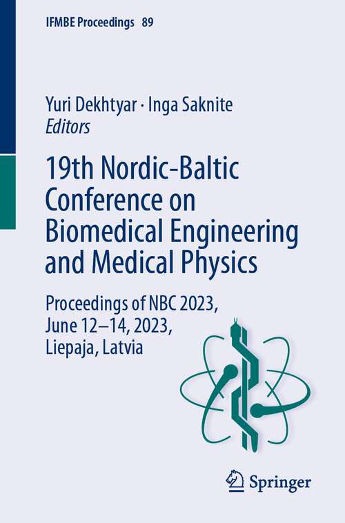 Book cover of 19th Nordic-Baltic Conference on Biomedical Engineering and Medical Physics: Proceedings of NBC 2023, June 12–14, 2023, Liepaja, Latvia (1st ed. 2023) (IFMBE Proceedings #89)