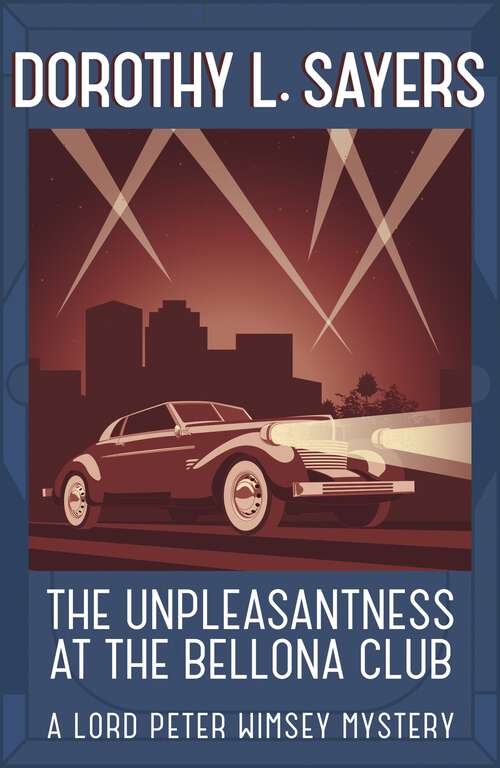 The Unpleasantness at the Bellona Club: Classic crime for Agatha Christie fans (Lord Peter Wimsey Mysteries)