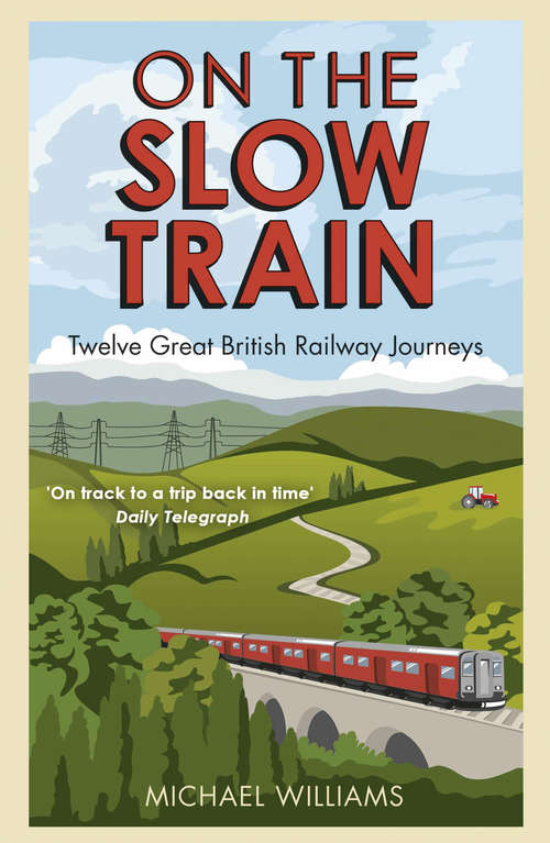 Book cover of On The Slow Train: Twelve Great British Railway Journeys