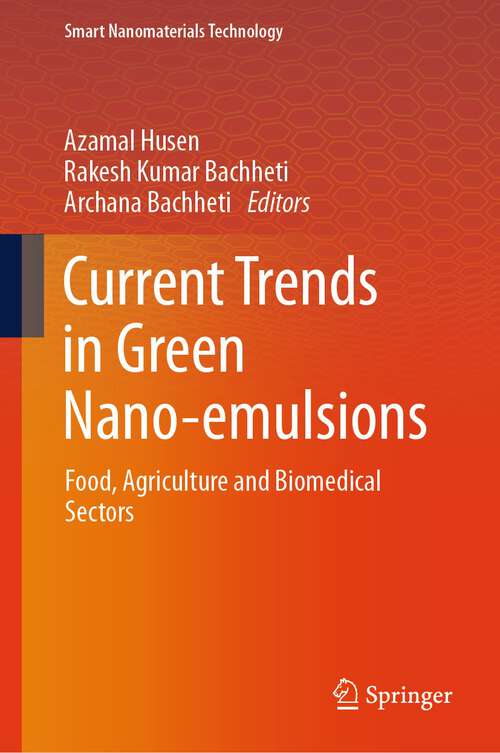 Book cover of Current Trends in Green Nano-emulsions: Food, Agriculture and Biomedical Sectors (1st ed. 2023) (Smart Nanomaterials Technology)