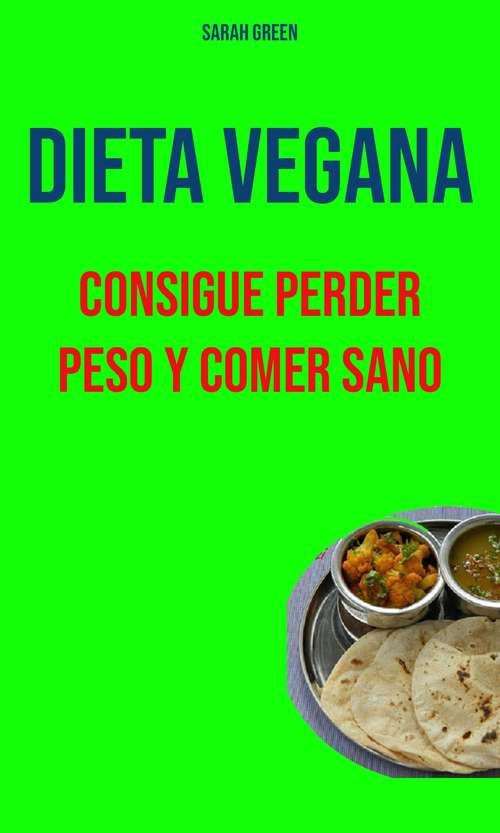 Book cover of Dieta Vegana : Consigue Perder Peso Y Comer Sano