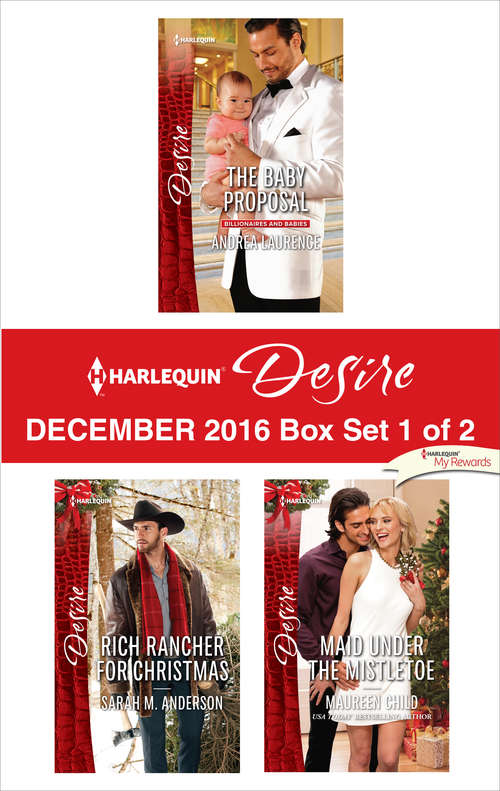 Harlequin Desire December 2016 - Box Set 1 of 2: The Baby Proposal\Maid Under the Mistletoe\Rich Rancher for Christmas