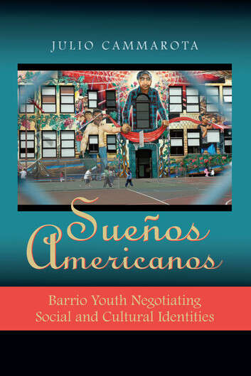 Book cover of Sueños Americanos: Barrio Youth Negotiating Social and Cultural Identities