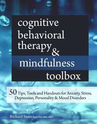 Book cover of Cognitive Behavioral Therapy & Mindfulness Toolbox: 50 Tips, Tools And Handouts For Anxiety, Stress, Depression, Personality And Mood Disorders