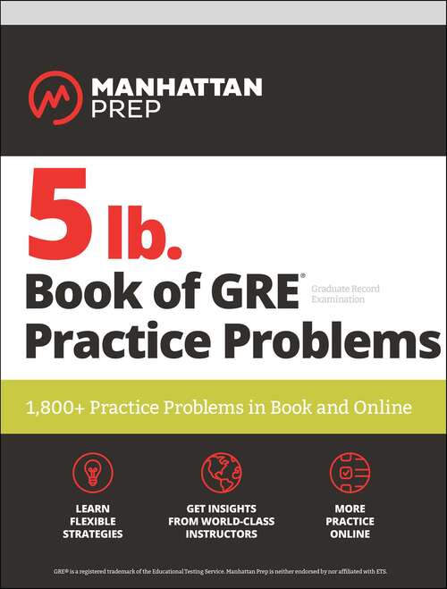 Book cover of 5 lb. Book of GRE Practice Problems: 1,800+ Practice Problems in Book and Online (Third Edition) (Manhattan Prep 5 lb Series)