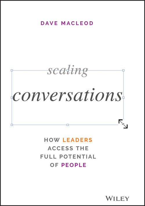 Book cover of Scaling Conversations: How Leaders Access the Full Potential of People
