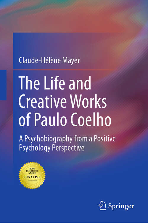 Book cover of The Life and Creative Works of Paulo Coelho: A Psychobiography from a Positive Psychology Perspective (1st ed. 2017)