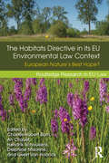 The Habitats Directive in its EU Environmental Law Context: European Nature’s Best Hope? (Routledge Research in EU Law)