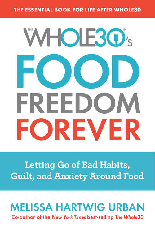Book cover of Food Freedom Forever: Letting Go of Bad Habits, Guilt, and Anxiety Around Food by the Co-Creator of the Whole30