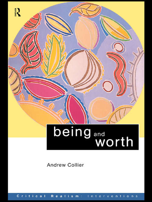 Being and Worth (Critical Realism: Interventions (Routledge Critical Realism))