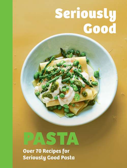 Book cover of Seriously Good Pasta: Over 70 Recipes for Seriously Good Pasta
