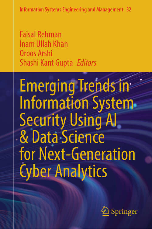 Book cover of Emerging Trends in Information System Security Using AI & Data Science for Next-Generation Cyber Analytics (Information Systems Engineering and Management #32)