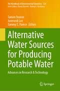 Alternative Water Sources for Producing Potable Water: Advances in Research & Technology (The Handbook of Environmental Chemistry #124)