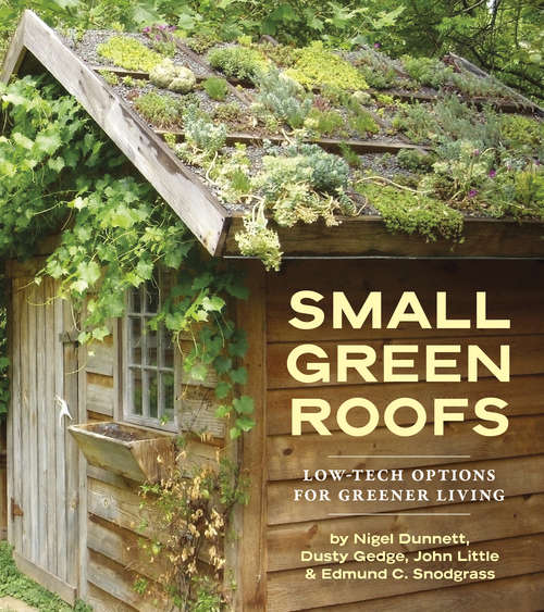Book cover of Small Green Roofs: Low-Tech Options for Greener Living