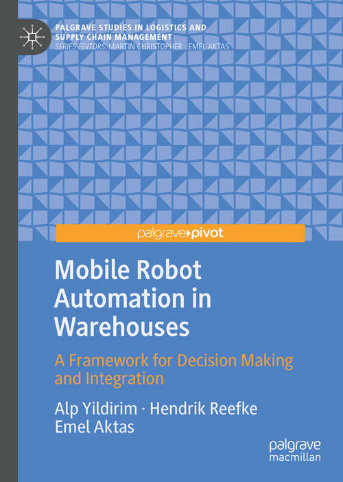 Book cover of Mobile Robot Automation in Warehouses: A Framework for Decision Making and Integration (1st ed. 2023) (Palgrave Studies in Logistics and Supply Chain Management)
