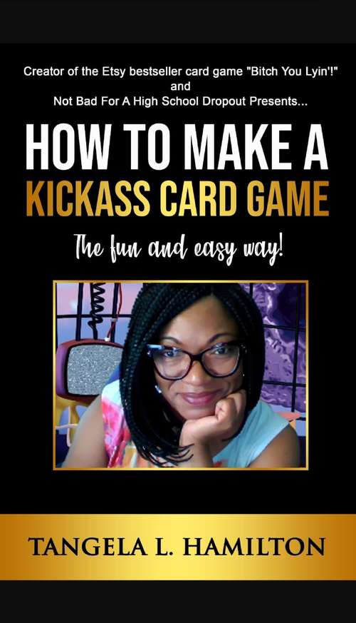 Book cover of How to Make a Kickass Card Game!: The Fun And Easy Way!