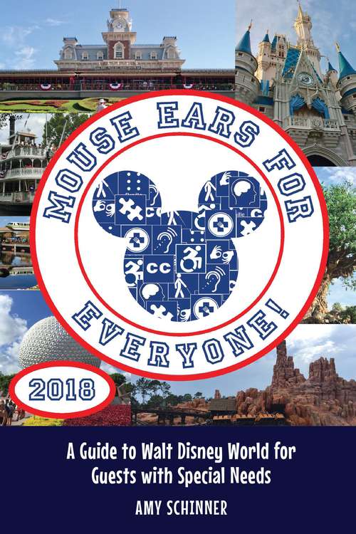 Mouse Ears For Everyone!: A Guide To Walt Disney World For Guests With Special Needs [2018 Edition]
