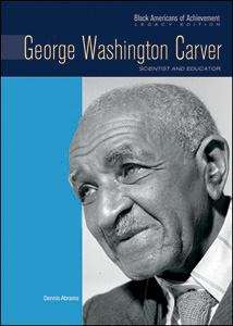 Book cover of George Washington Carver: Scientist and Educator (Black Americans of Achievement--Legacy Edition)