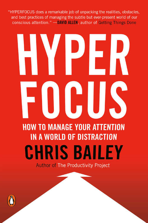 Hyperfocus: How to Be More Productive in a World of Distraction