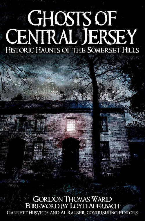 Ghosts of Central Jersey: Historic Haunts of the Somerset Hills (Haunted America Ser.)