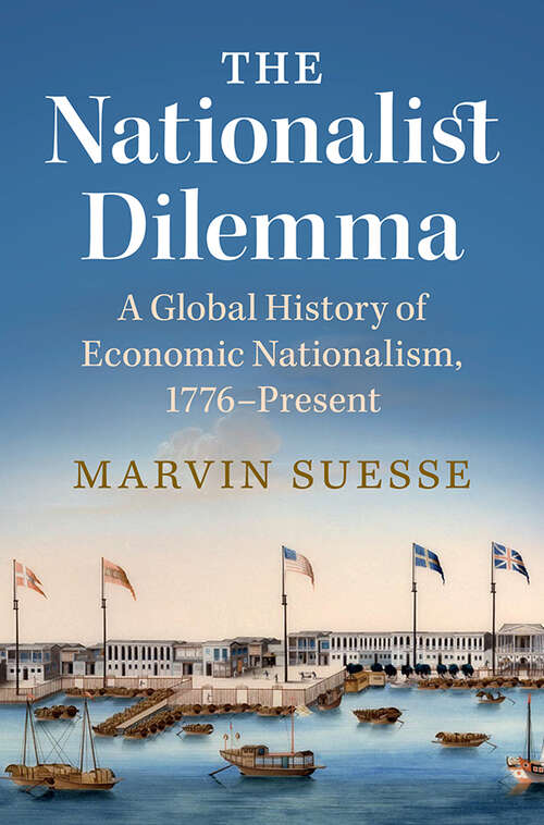 Book cover of The Nationalist Dilemma: A Global History of Economic Nationalism, 1776–Present