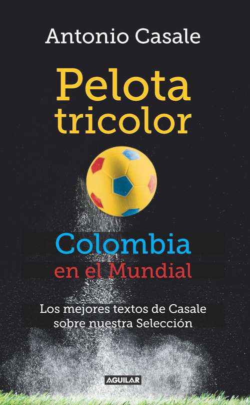 Book cover of Pelota tricolor. Lo mejor de Antonio Casale para el Mundial