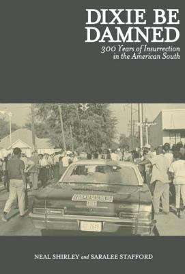 Book cover of Dixie Be Damned: 300 Years of Insurrection in the American South