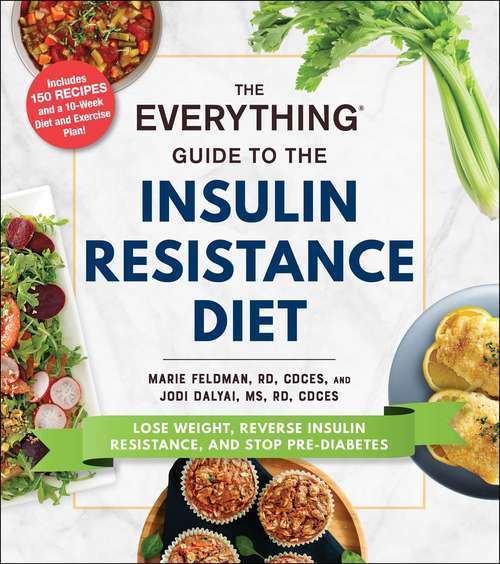 The Everything Guide to the Insulin Resistance Diet: Lose Weight, Reverse Insulin Resistance, and Stop Pre-Diabetes (Everything®)