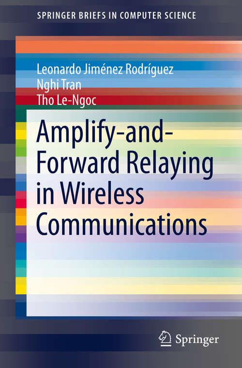 Amplify-and-Forward Relaying in Wireless Communications (SpringerBriefs in Computer Science)