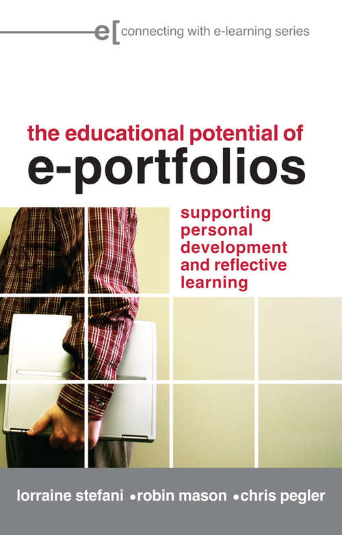 The Educational Potential of e-Portfolios: Supporting Personal Development and Reflective Learning (Connecting with E-learning)
