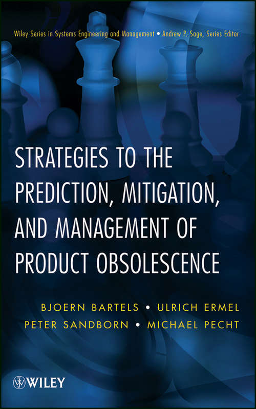 Strategies to the Prediction, Mitigation and Management of Product Obsolescence (Wiley Series in Systems Engineering and Management #87)