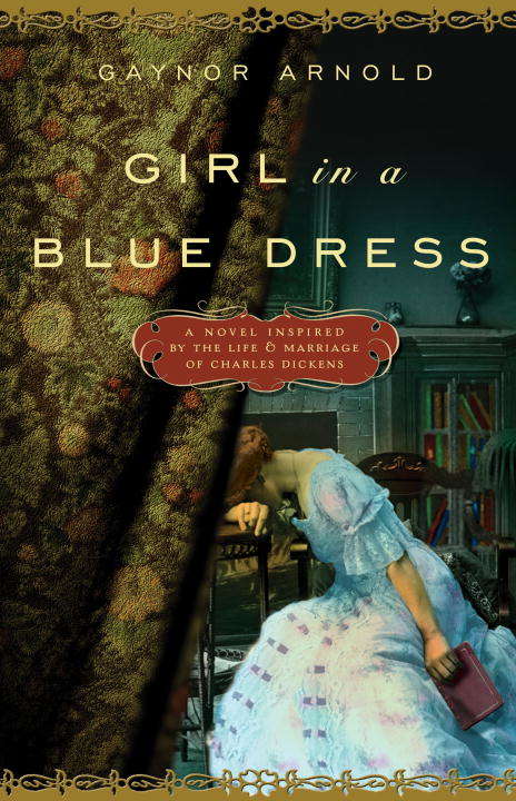 Book cover of Girl in a Blue Dress: A Novel Inspired by the Life and Marriage of Charles Dickens