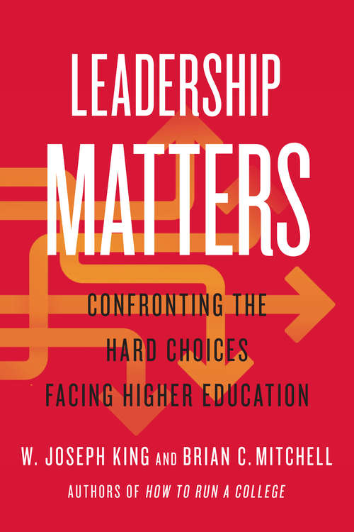 Leadership Matters: Confronting the Hard Choices Facing Higher Education