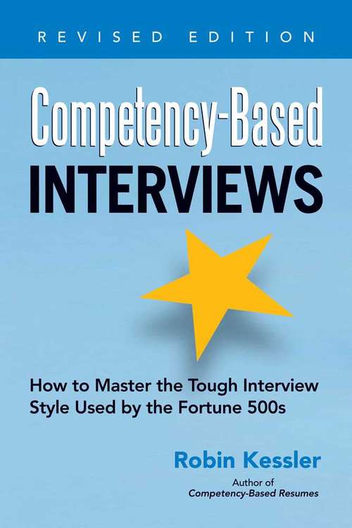 Book cover of Competency-Based Interviews: How to Master the Tough Interview Style Used by the Fortune 500s (Revised Edition) (Competency-based Ser.)