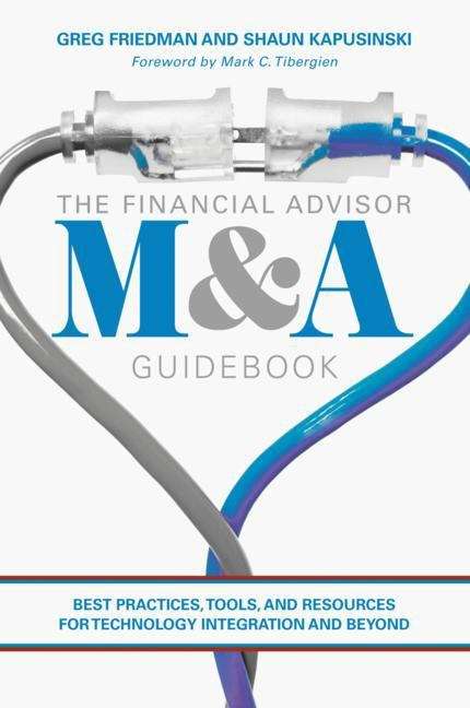 The Financial Advisor M&A Guidebook: Best Practices, Tools, and Resources for Technology Integration and Beyond