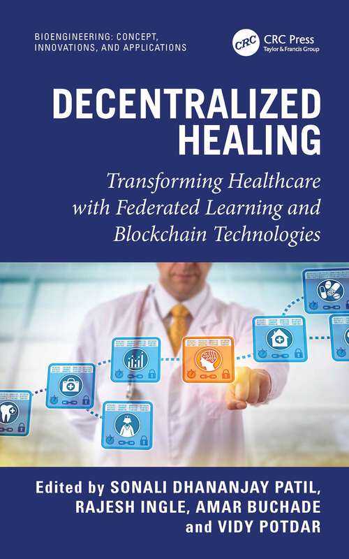 Book cover of Decentralized Healing: Transforming Healthcare with Federated Learning and Blockchain Technologies (1) (Bioengineering)