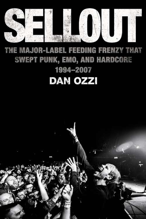 Book cover of Sellout: The Major-Label Feeding Frenzy That Swept Punk, Emo, and Hardcore (1994–2007)