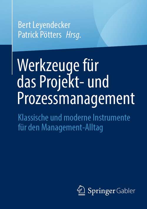 Werkzeuge für das Projekt- und Prozessmanagement: Klassische und moderne Instrumente für den Management-Alltag