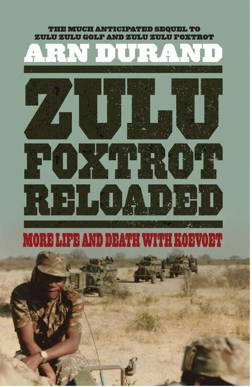 Book cover of ZULU FOXTROT RELOADED: More Life And Death With Koevoet