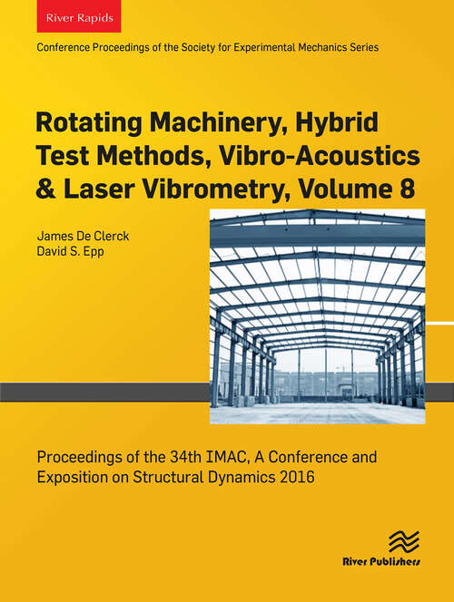Book cover of Rotating Machinery, Hybrid Test Methods, Vibro-Acoustics & Laser Vibrometry, Volume 8: Proceedings of the 34th IMAC, A Conference and Exposition on Structural Dynamics 2016 (1)
