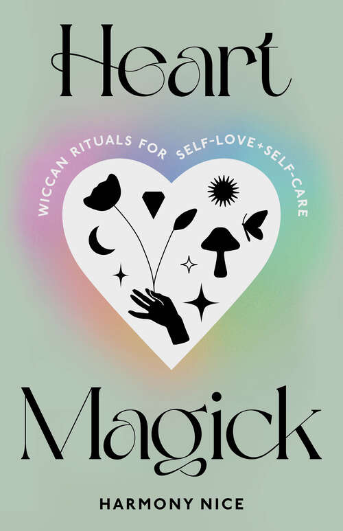 Book cover of Heart Magick: Wiccan Rituals for Self-Love and Self-Care