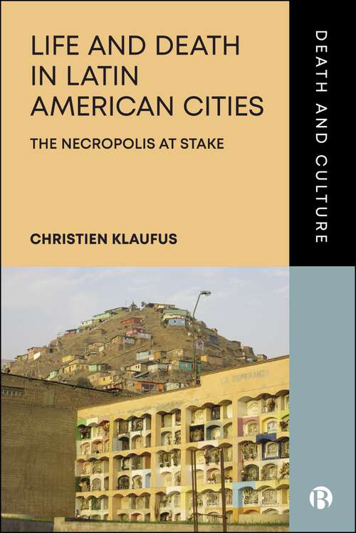 Book cover of Life and Death in Latin American Cities: The Necropolis at Stake (First Edition) (Death and Culture)