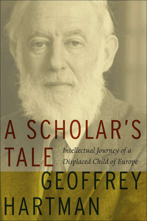 Book cover of A Scholar's Tale: Intellectual Journey of a Displaced Child of Europe