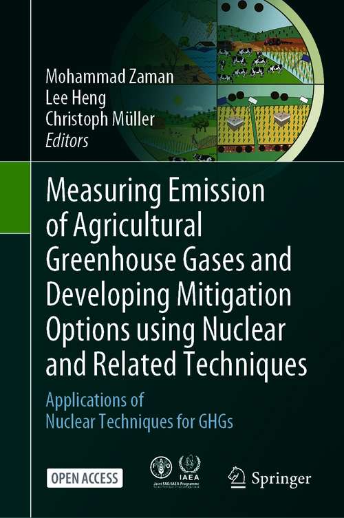 Book cover of Measuring Emission of Agricultural Greenhouse Gases and Developing Mitigation Options using Nuclear and Related Techniques: Applications of Nuclear Techniques for GHGs (1st ed. 2021)